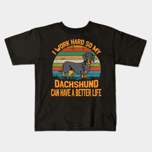 I Work Hard So My Dachshund Can Have A Better Life Vintage Kids T-Shirt